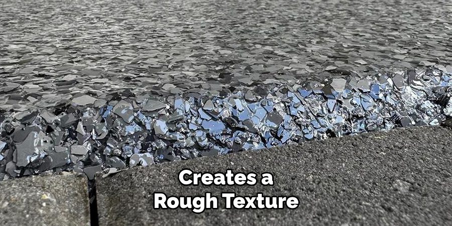 Creates a Rough Texture