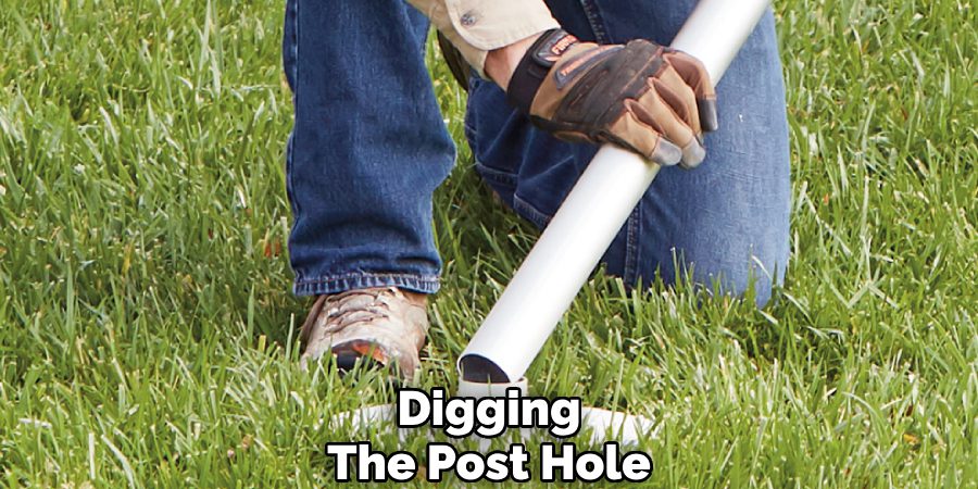 Digging 
The Post Hole