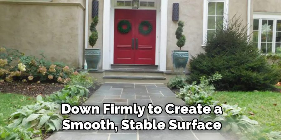 Down Firmly to Create a Smooth, Stable Surface