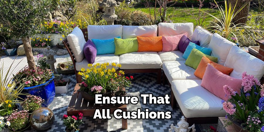 Ensure That
All Cushions