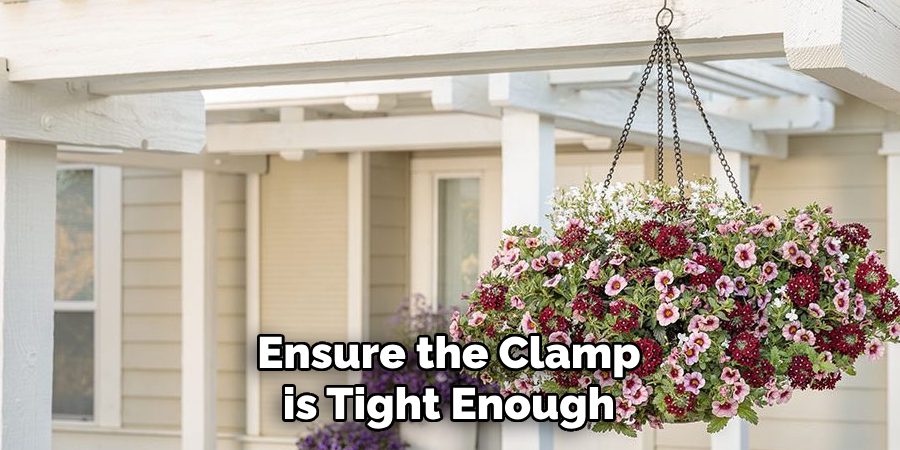 Ensure the Clamp is Tight Enough