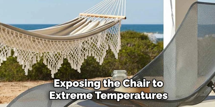 Exposing the Chair to Extreme Temperatures