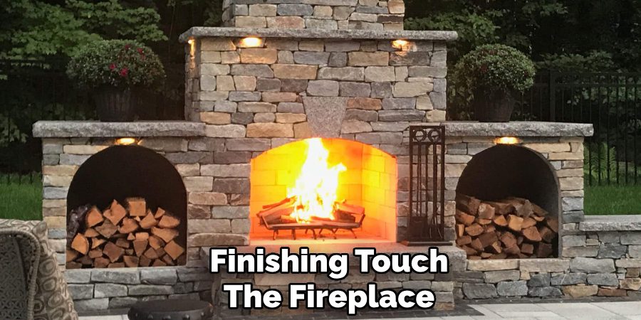 Finishing Touch 
The Fireplace  