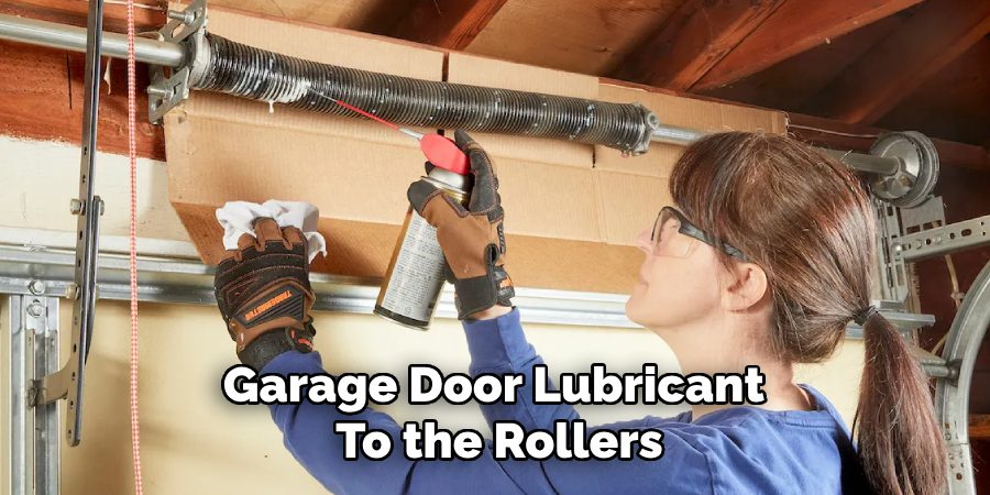 Garage Door Lubricant 
To the Rollers