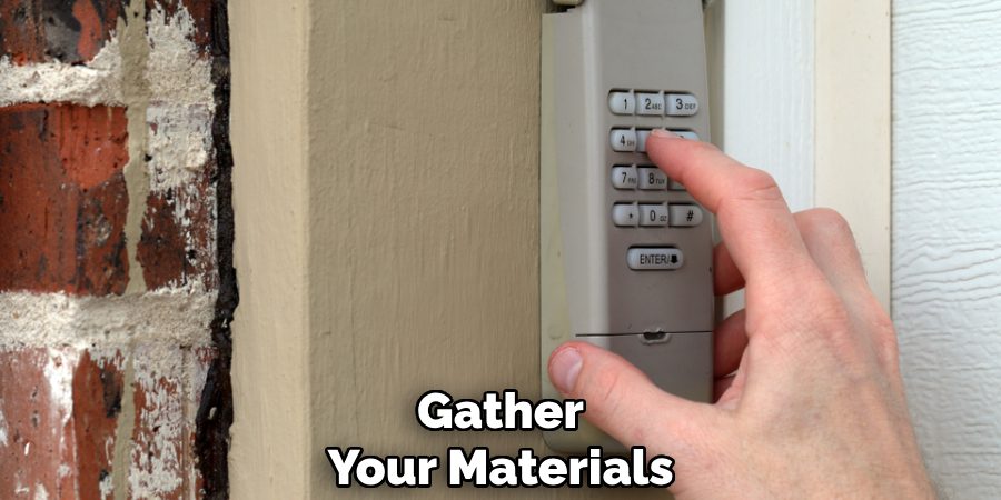 Gather 
Your Materials 