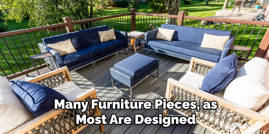 Many Furniture Pieces, as Most Are Designed