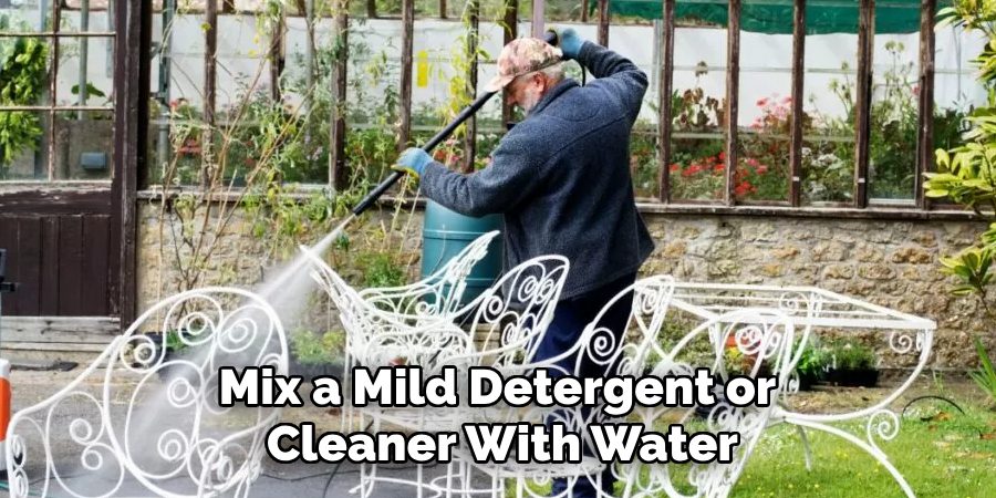 Mix a Mild Detergent or
Cleaner With Water