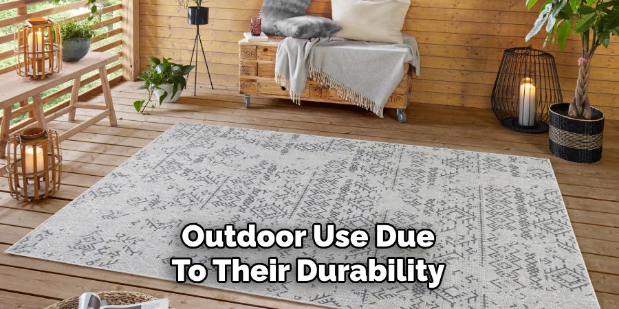 Outdoor Use Due
To Their Durability