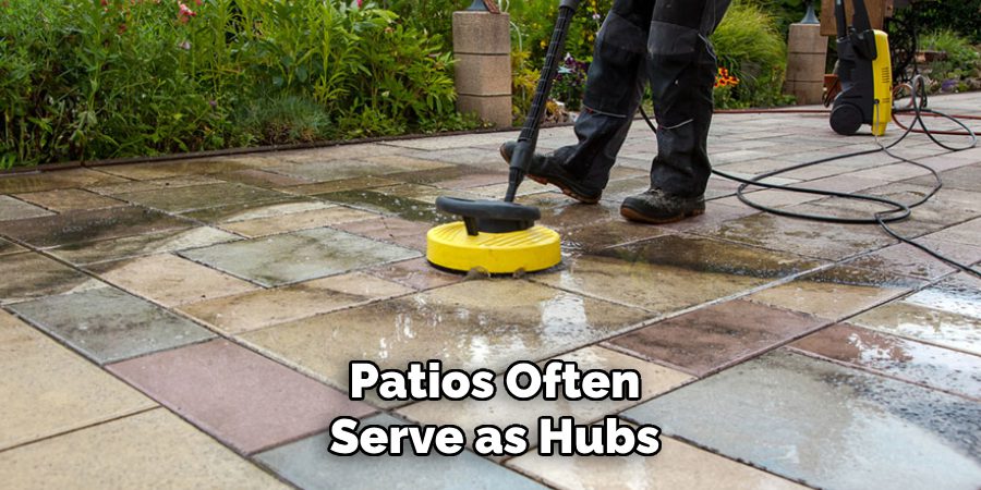 Patios Often
Serve as Hubs