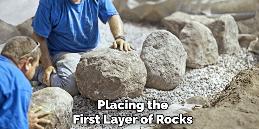 Placing the
First Layer of Rocks
