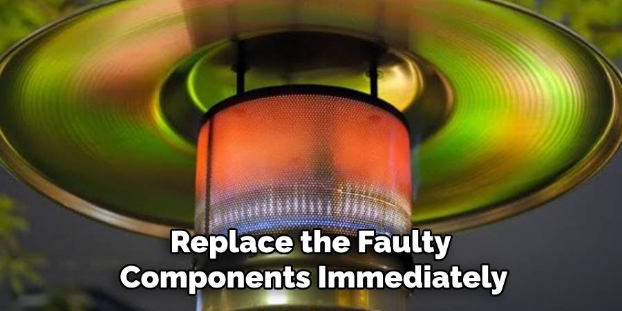 Replace the Faulty 
Components Immediately