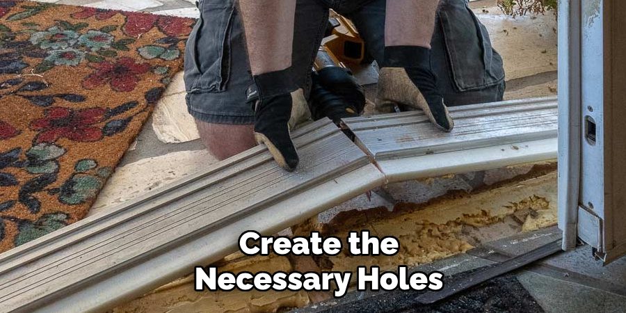 Create the Necessary Holes