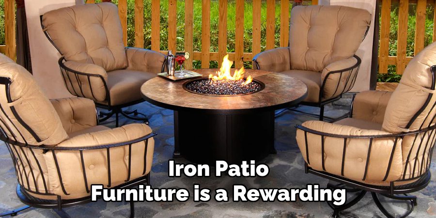 Iron Patio
Furniture is a Rewarding