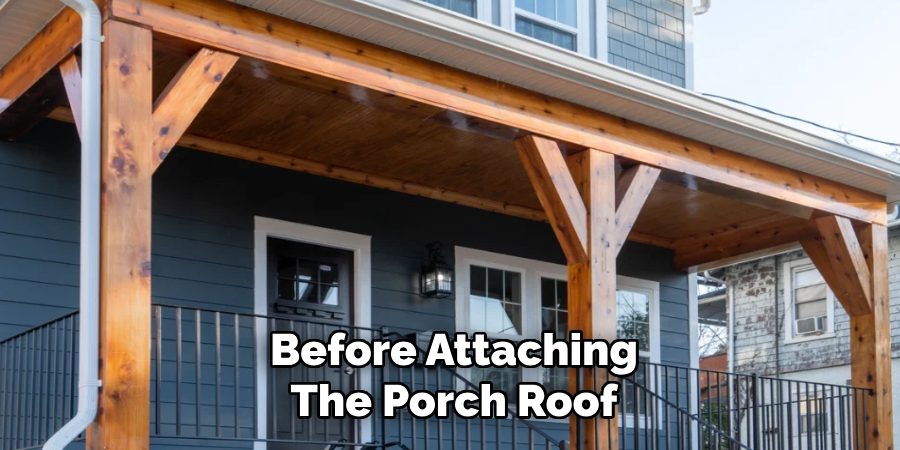 Before Attaching
The Porch Roof