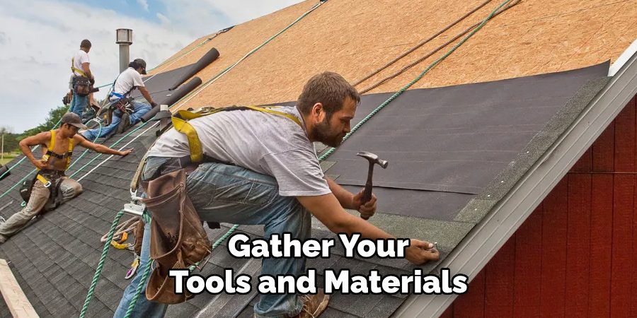 Gather Your
Tools and Materials