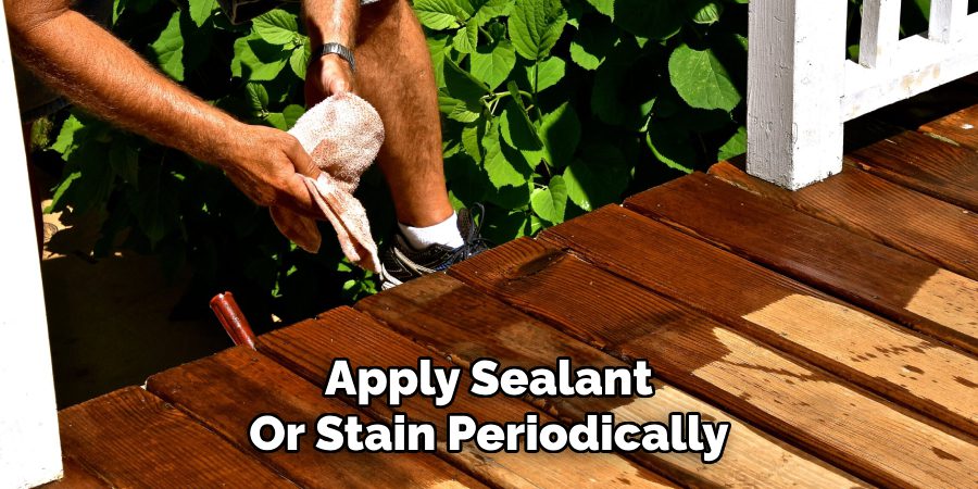 Apply Sealant
Or Stain Periodically