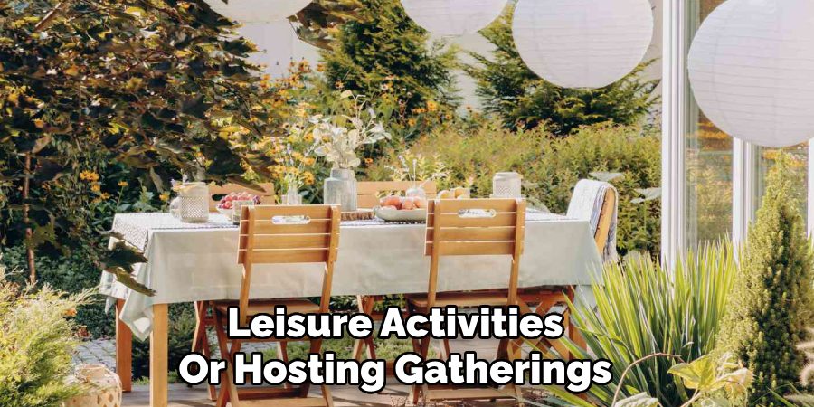 Leisure Activities
Or Hosting Gatherings   