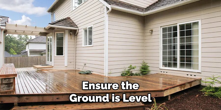 Ensure the
Ground is Level