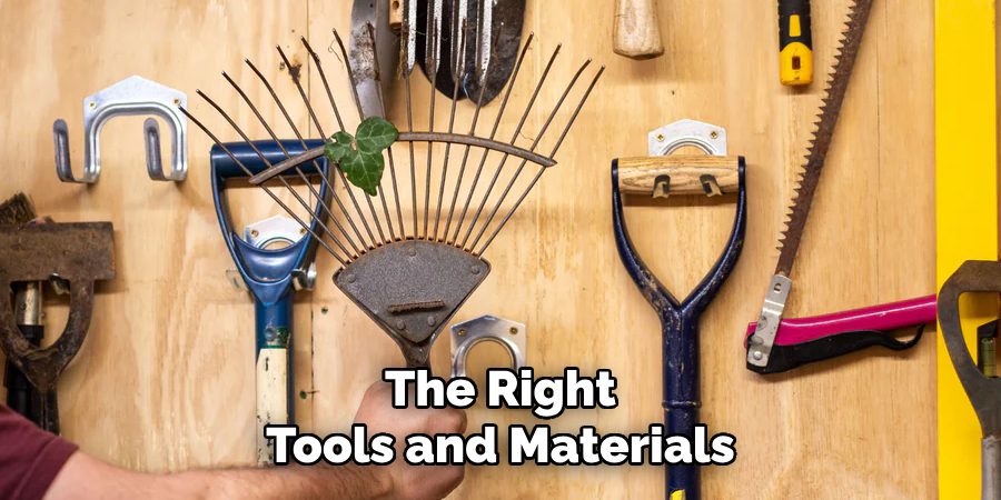 The Right
Tools and Materials