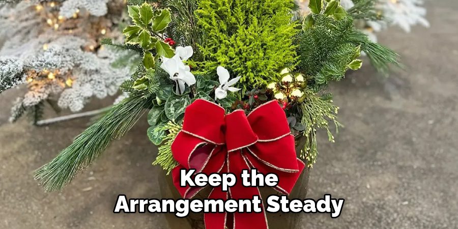 Keep the
Arrangement Steady