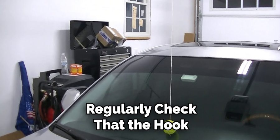 Regularly Check
That the Hook   