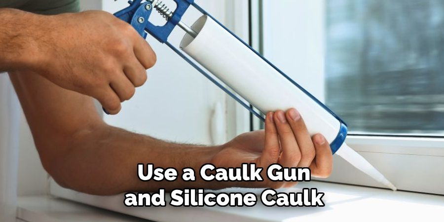 Use a Caulk Gun and Silicone Caulk