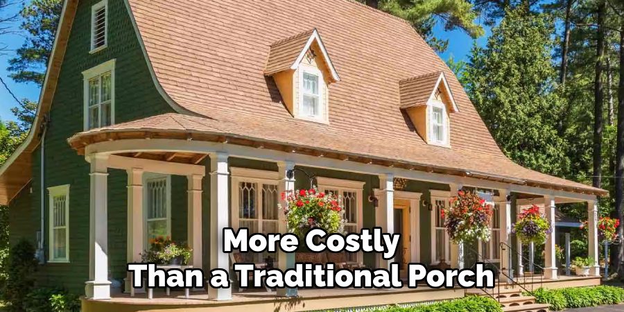 More Costly
Than a Traditional Porch