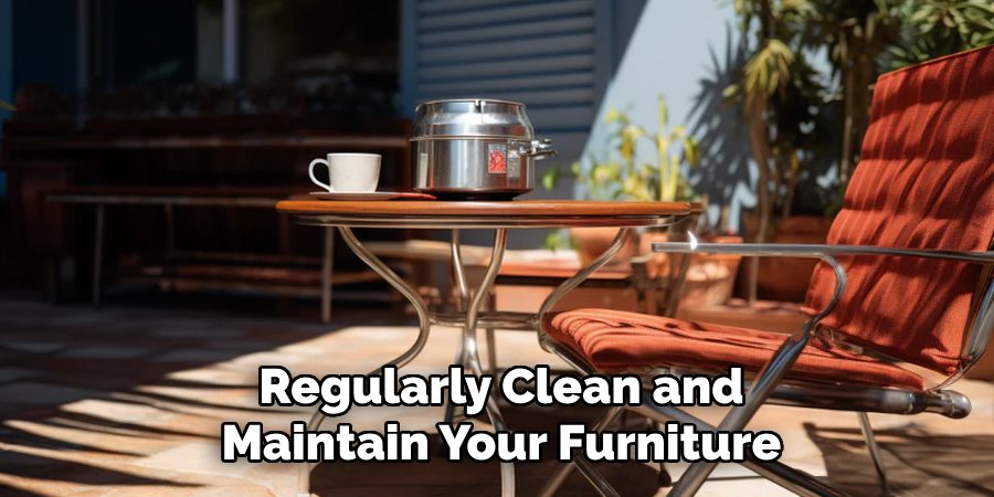 Regularly Clean and Maintain Your Furniture