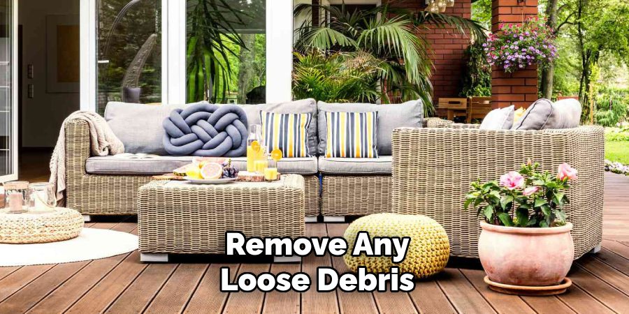 Remove Any Loose Debris