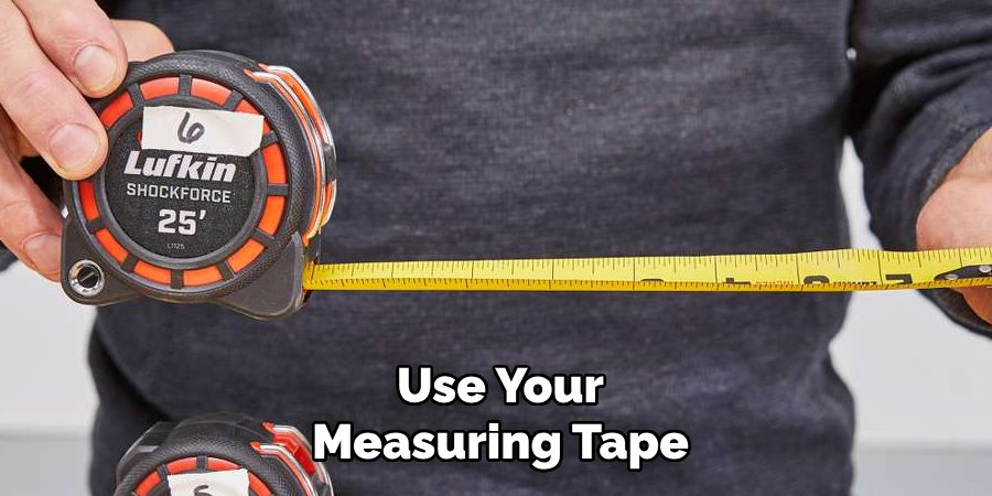 Use Your Measuring Tape