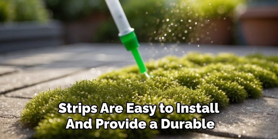 Strips Are Easy to Install 
And Provide a Durable