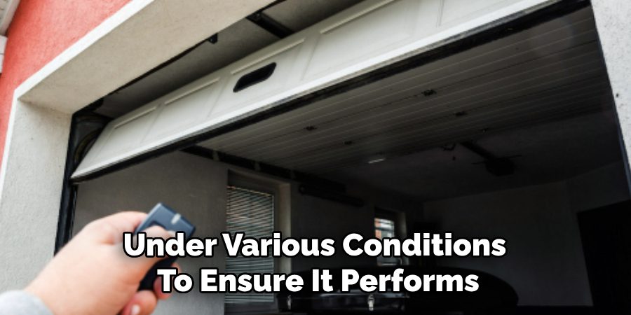 Under Various Conditions 
To Ensure It Performs