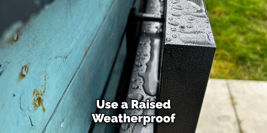 Use a Raised Weatherproof