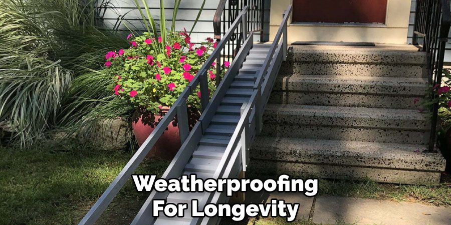 Weatherproofing
For Longevity
