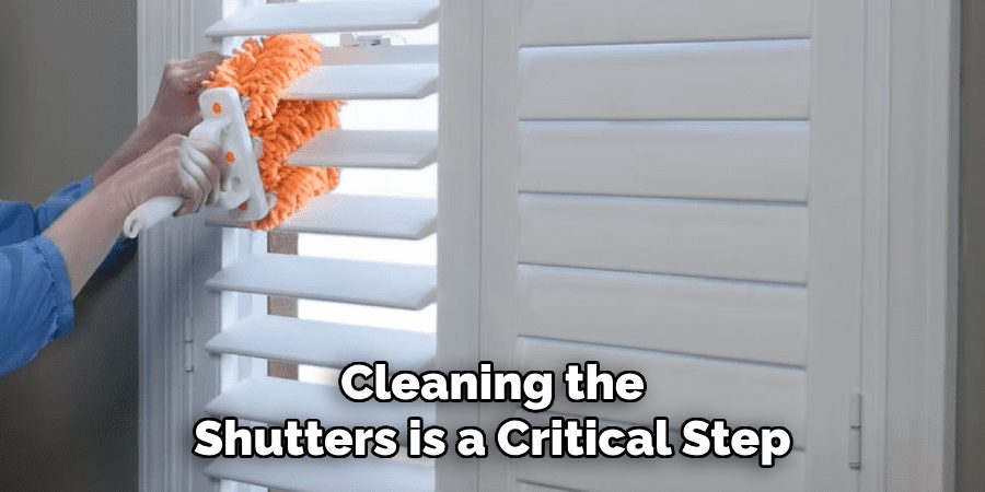 Cleaning the
Shutters is a Critical Step