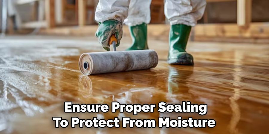 Ensure Proper Sealing
To Protect From Moisture 