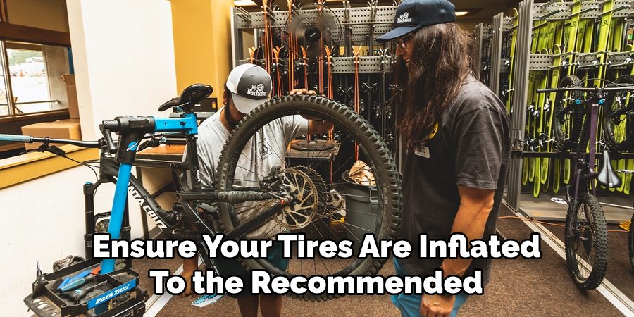 Ensure Your Tires Are Inflated 
To the Recommended 
