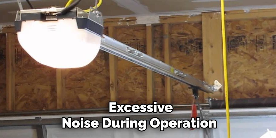  Excessive
Noise During Operation