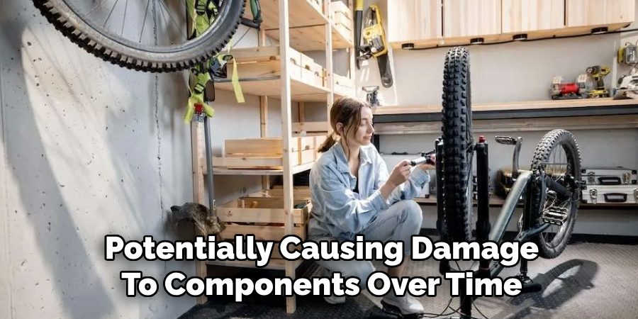  Potentially Causing Damage 
To Components Over Time