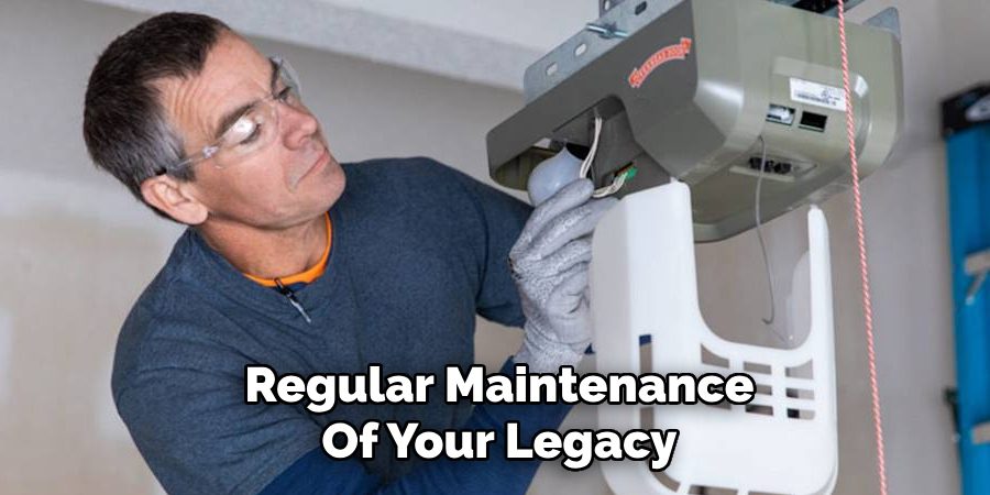 Regular Maintenance
Of Your Legacy 