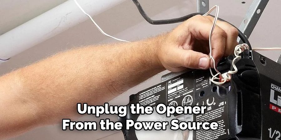 Unplug the Opener
From the Power Source   