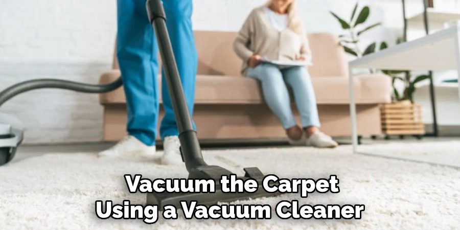 Vacuum the Carpet
Using a Vacuum Cleaner 