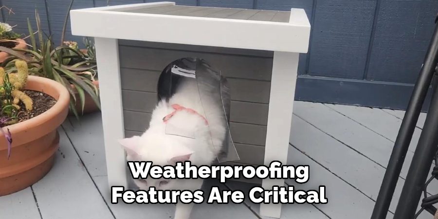 Weatherproofing
Features Are Critical