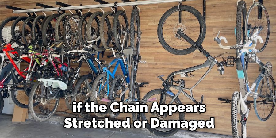  if the Chain Appears 
Stretched or Damaged