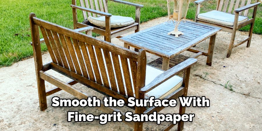 Smooth the Surface With
Fine-grit Sandpaper