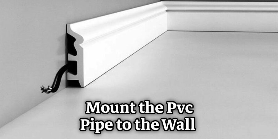 Mount the Pvc Pipe to the Wall 