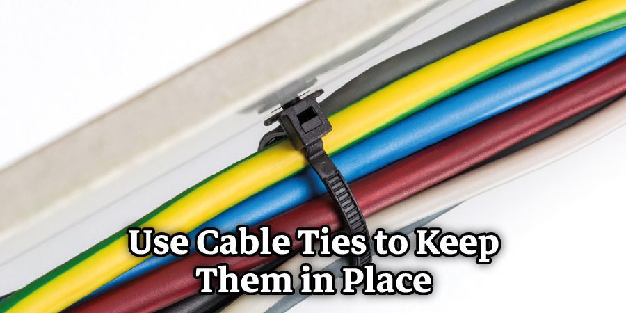 Use Cable Ties to Keep Them in Place