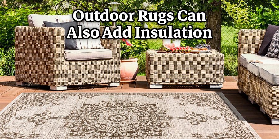 Outdoor Rugs Can Also Add Insulation