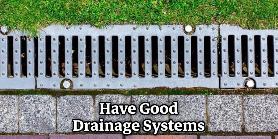 Have Good Drainage Systems