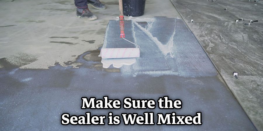 Make Sure the Sealer is Well Mixed